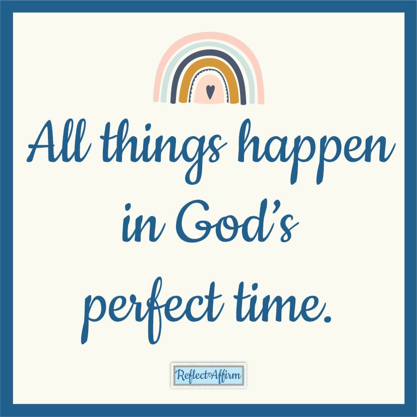 It can be hard to have faith that all things happen in God's perfect time. This positive affirmation may help.